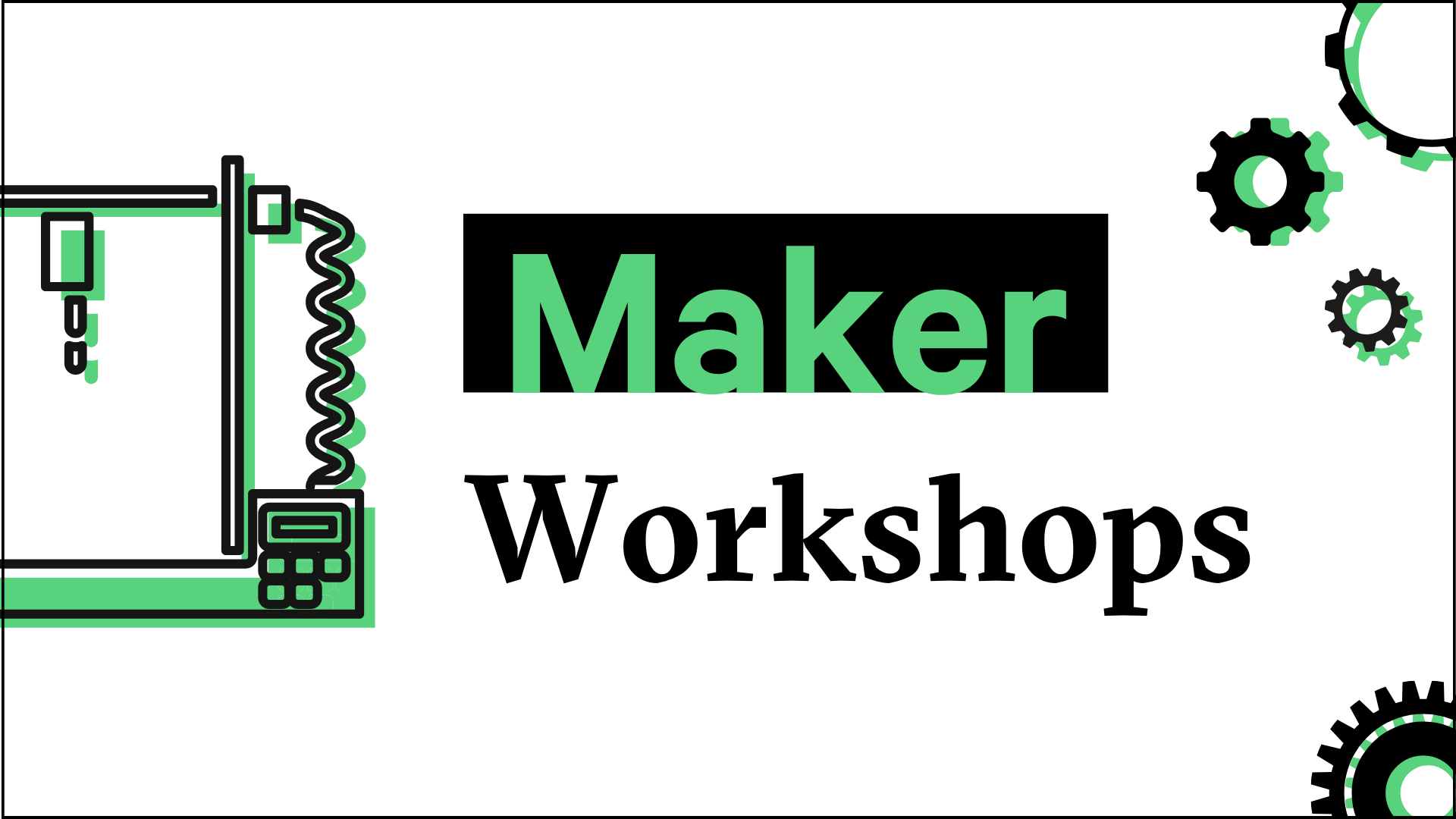 Maker Workshops